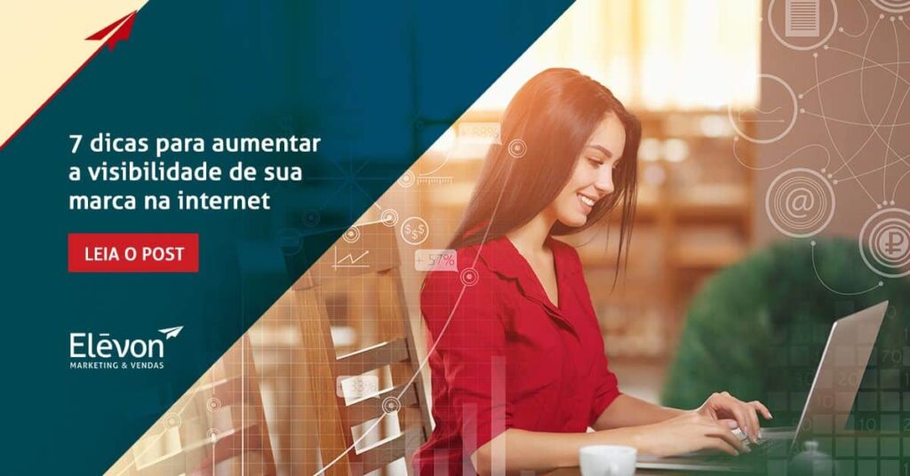 7 dicas para aumentar a visibilidade da sua marca na internet