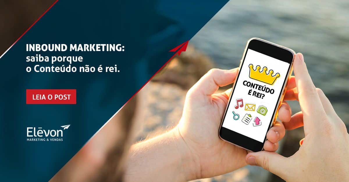 Inbound Marketing saiba porque o conteúdo não é rei