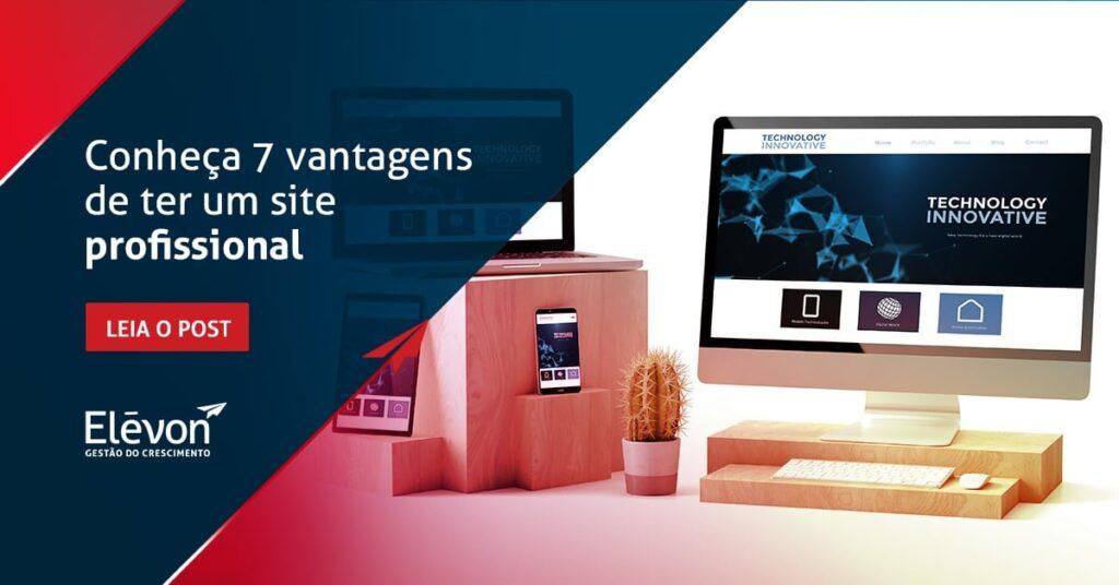 Conheça 7 vantagens de ter um site profissional