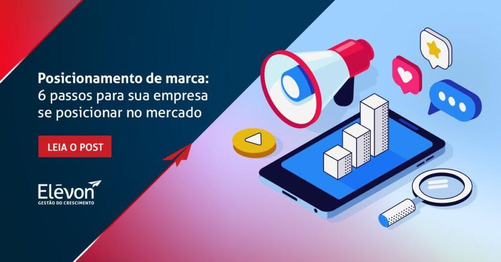 Posicionamento de Marca: 6 passos para sua empresa se posicionar no mercado