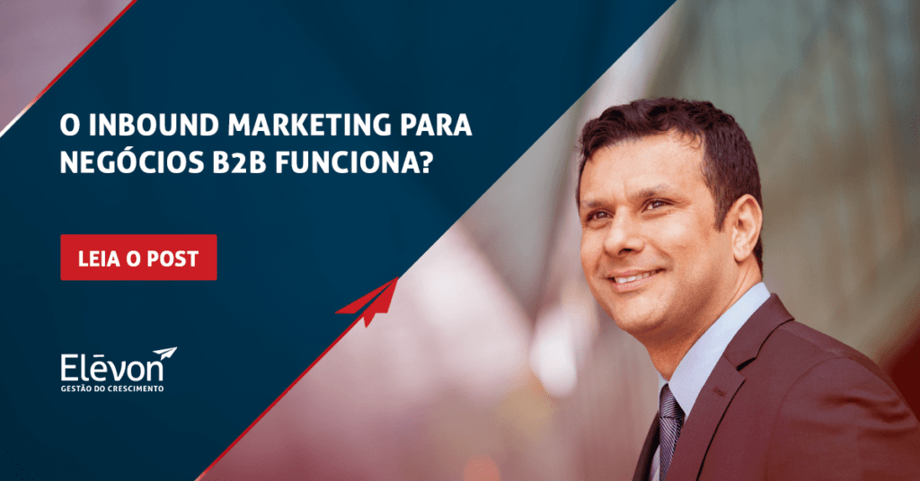 O Inbound Marketing para negócios B2B funciona_