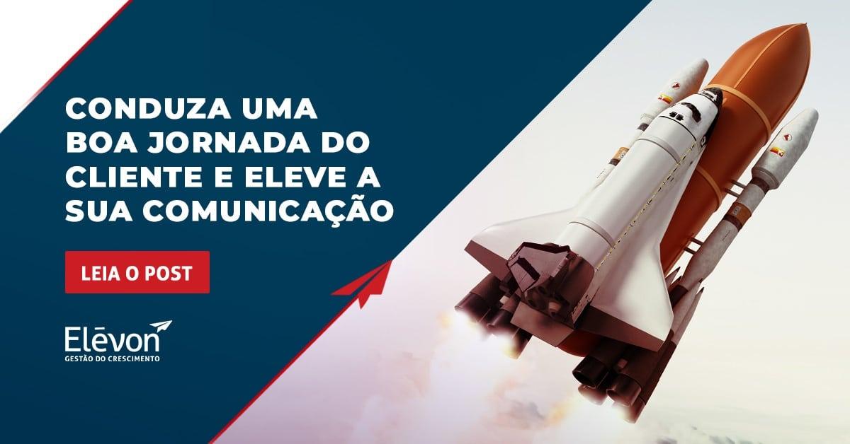 Conduza uma boa jornada do cliente e eleve sua comunicação