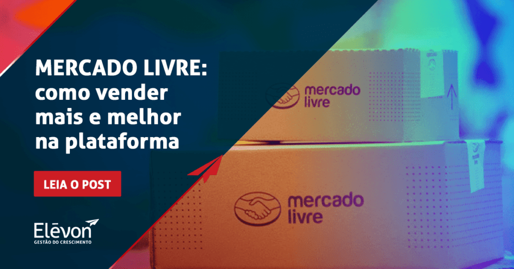 Mercado Livre como vender mais e melhor na plataforma